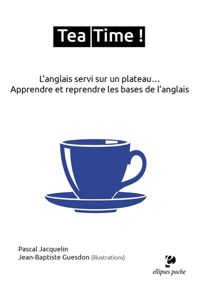 Tea time ! L'anglais servi sur un plateau : apprendre et reprendre les bases de l'anglais par Pascal Jacquelin