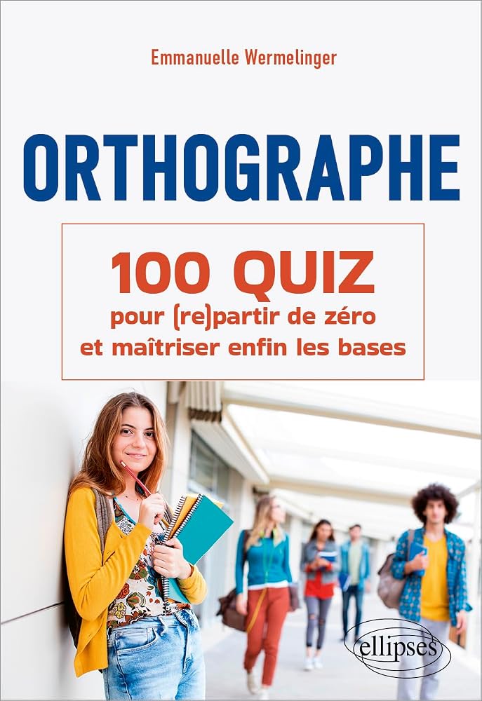 Orthographe : 100 quiz pour (re)partir de zéro et maîtriser enfin les bases par Emmanuelle Wermelinger