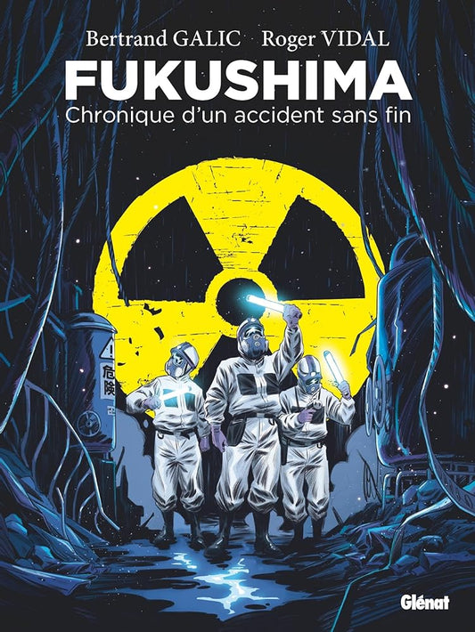Fukushima : Chronique d'un accident sans fin par Bertrand Galic et Roger Vidal