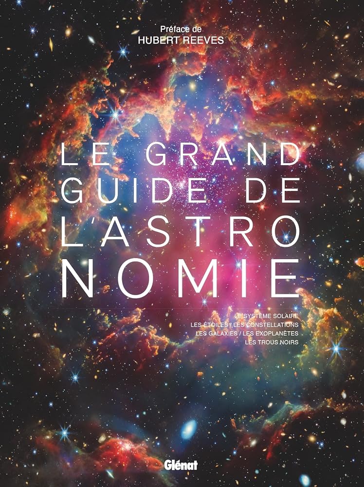 Le grand guide de l'astronomie : le système solaire, les étoiles, les constellations, les galaxies, les exoplanètes, les trous noirs par Collectif, Hubert Reeves