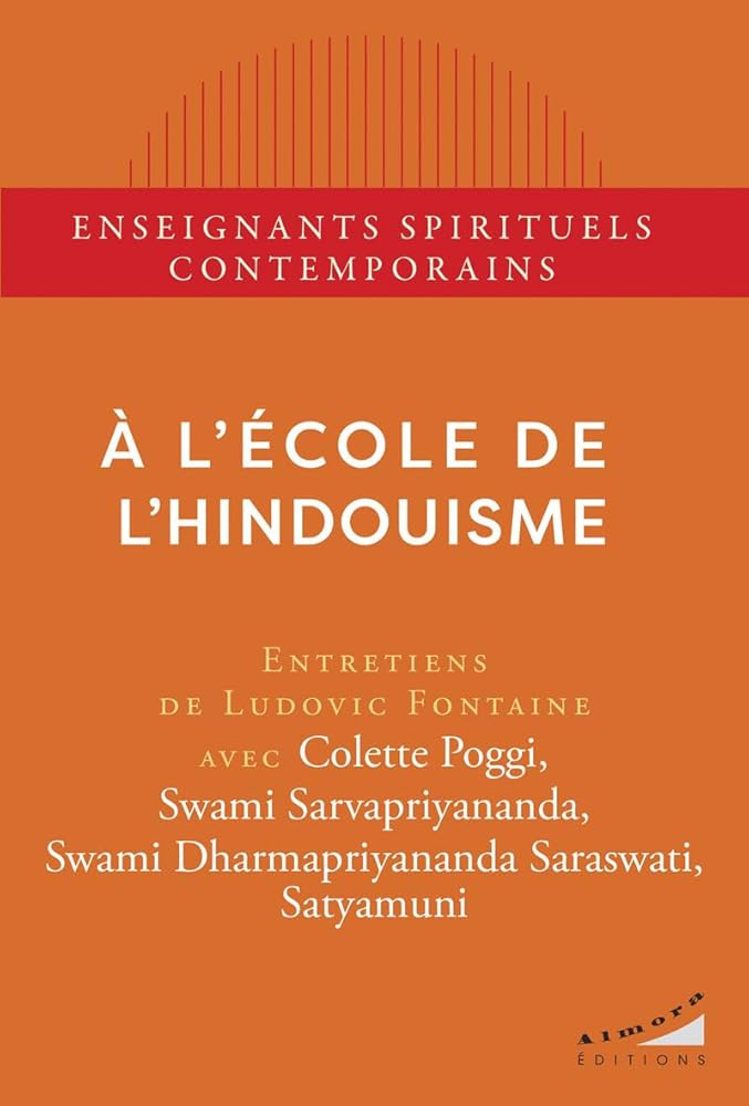 À l'école de l'hindouisme par Ludovic Fontaine (interviews),Colette Poggi, Swami Sarvapriyananda, Swami Dharmapriyananda Saraswati, Satyamuni