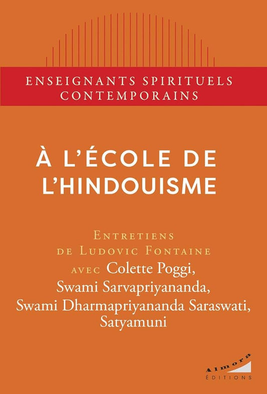 À l'école de l'hindouisme par Ludovic Fontaine (interviews),Colette Poggi, Swami Sarvapriyananda, Swami Dharmapriyananda Saraswati, Satyamuni