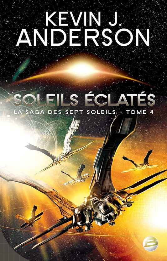 La Saga des Sept Soleils, tome 4 : Soleils éclatés Kevin J. Anderson
