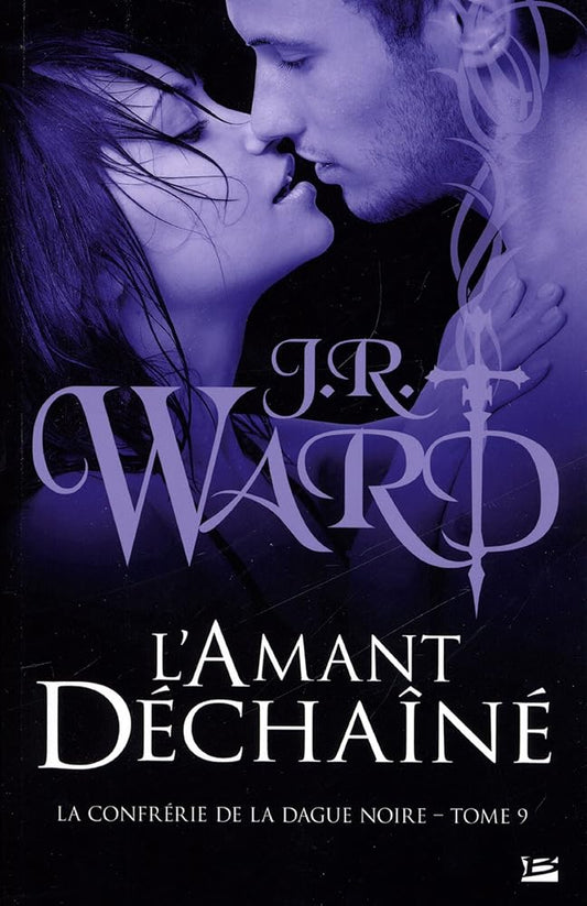La Confrérie de la dague noire, tome 9 : L'amant déchaîné par J. R. Ward