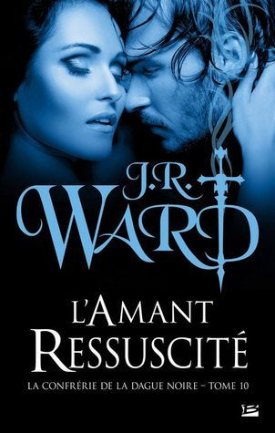 La confrérie de la dague noire, tome 10 : L'amant ressuscité par J. R. Ward