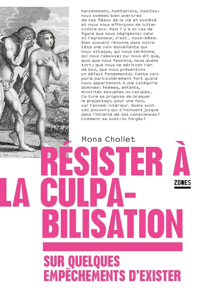 Résister à la culpabilisation : Sur quelques empêchements d'exister Mona Chollet