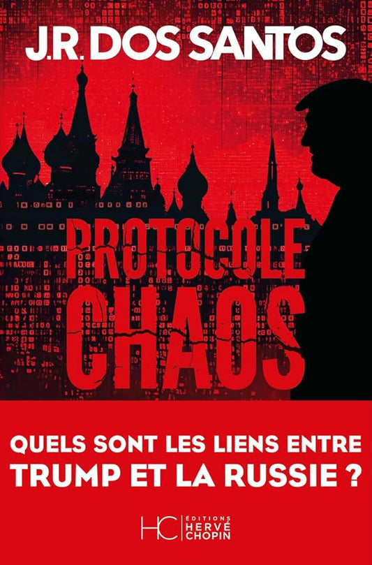 Protocole chaos - Quels sont les liens entre Trump et la Russie ? par J. R. Dos Santos