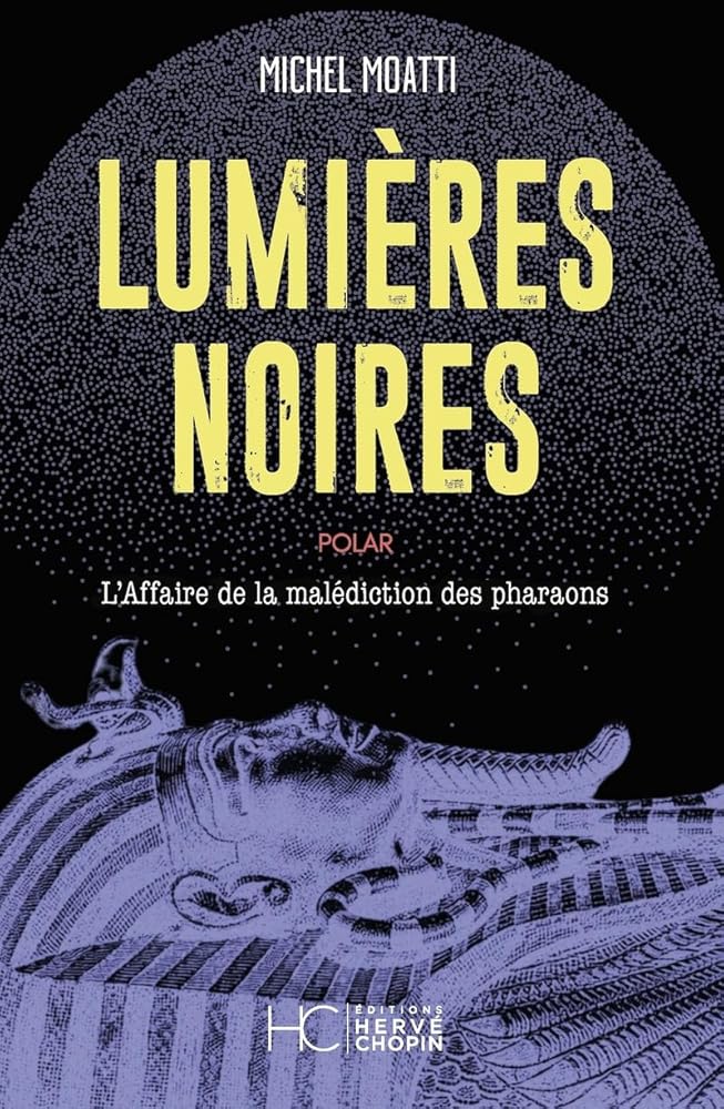 Lumières noires : enquête sur la malédiction des pharaons : polar par Michel Moatti