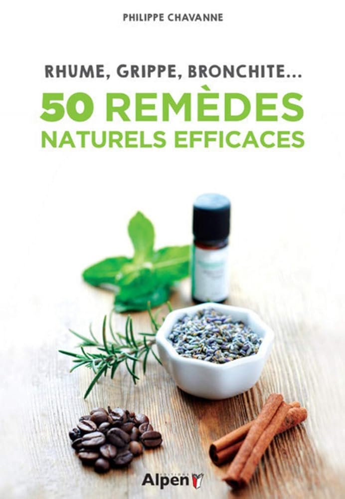 50 remèdes naturels efficaces - Rhume, grippe, bronchite... Philippe Chavanne