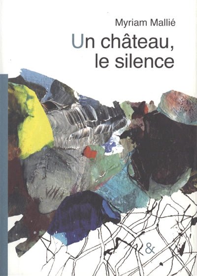 Un château, le silence : d'après un conte de Bohème par Myriam Mallié