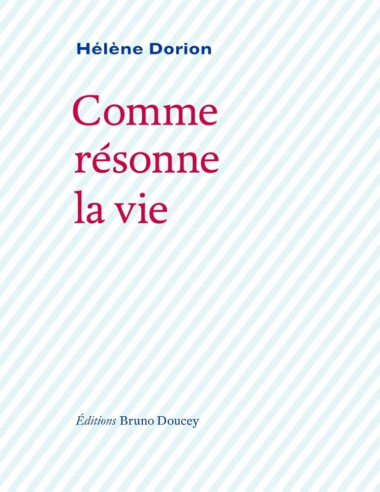 Comme résonne la vie par Hélène Dorion