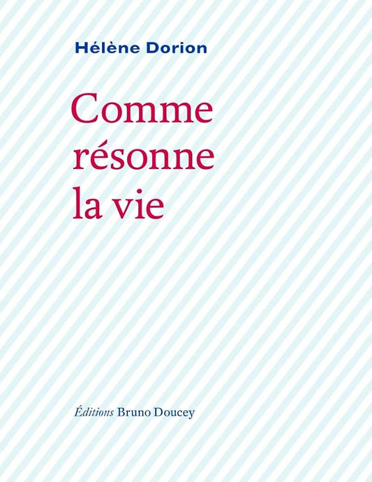 Comme résonne la vie par Hélène Dorion