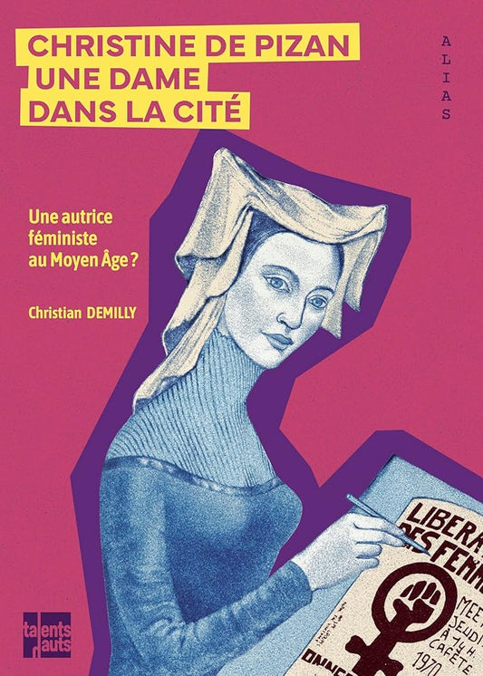 Christine de Pizan : une dame dans la cité : une autrice féministe au Moyen Age ? par Christian Demilly