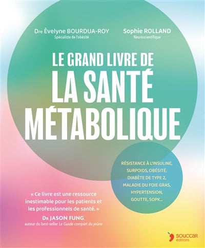 Le grand livre de la santé métabolique : résistance à l'insuline, surpoids, obésité, diabète de type 2, maladie du foie gras, hypertension, goutte, SOPK... par Èvelyne Bourdua-Roy, Sophie Rolland