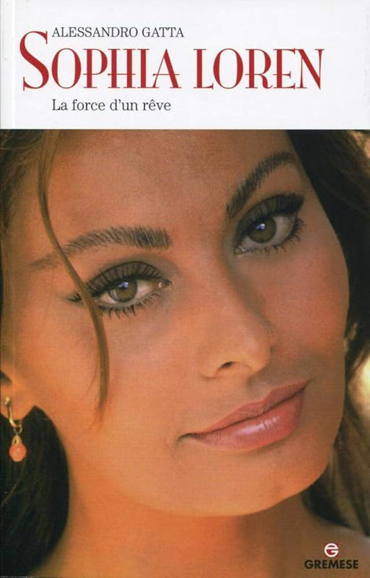 Sophia Loren : La force d'un rêve  par Alessandro Gatta