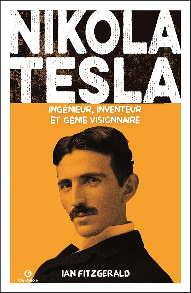 Nikola Tesla : ingénieur, inventeur et génie visionnaire par Ian Fitzgerald