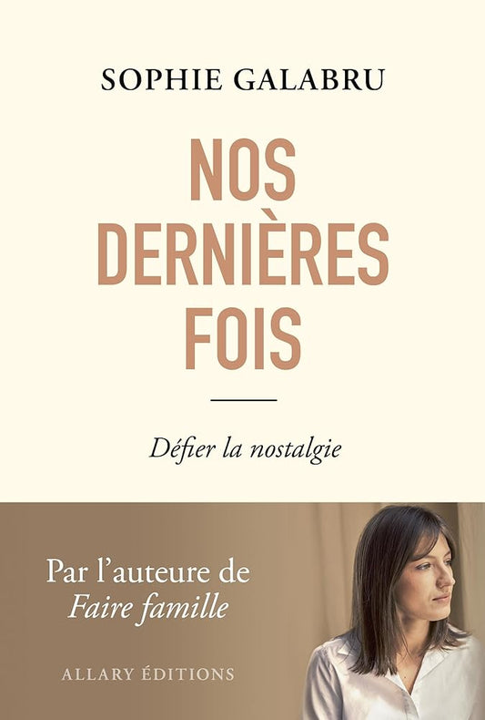 Nos dernières fois - Défier la nostalgie par Sophie Galabru