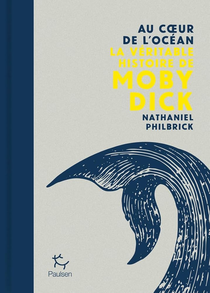 Au coeur de l'océan - La véritable histoire de Moby Dick par Nathaniel Philbrick