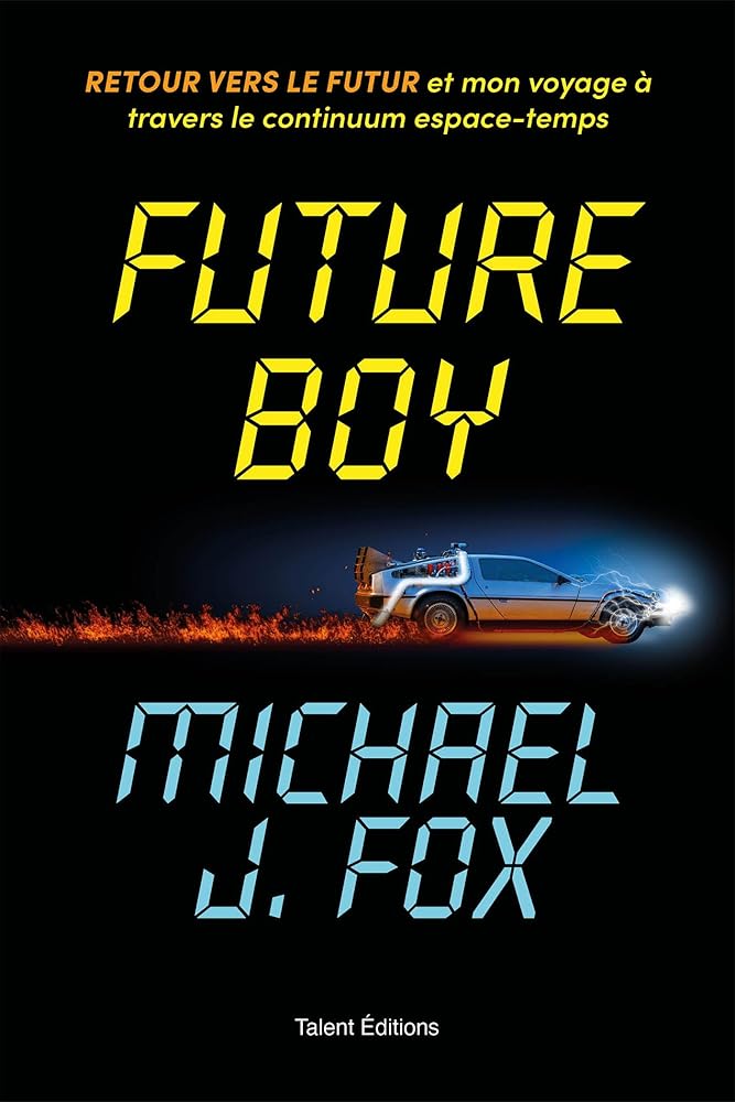 Future boy : retour vers le futur et mon voyage à travers le continuum espace-temps par Michael J. Fox