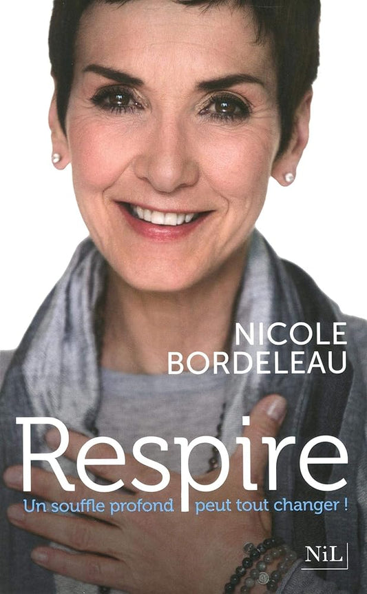 Respire : Un souffle profond peut tout changer par Nicole Bordeleau