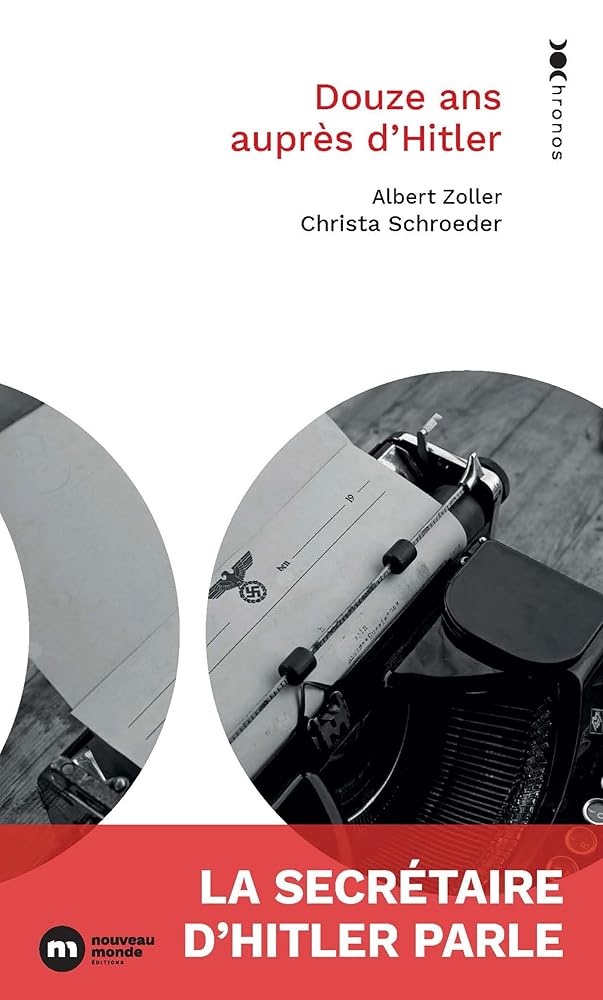 Douze ans auprès d'Hitler : la secrétaire d'Hitler parle par Christa Schroeder