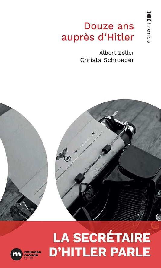 Douze ans auprès d'Hitler : la secrétaire d'Hitler parle par Christa Schroeder