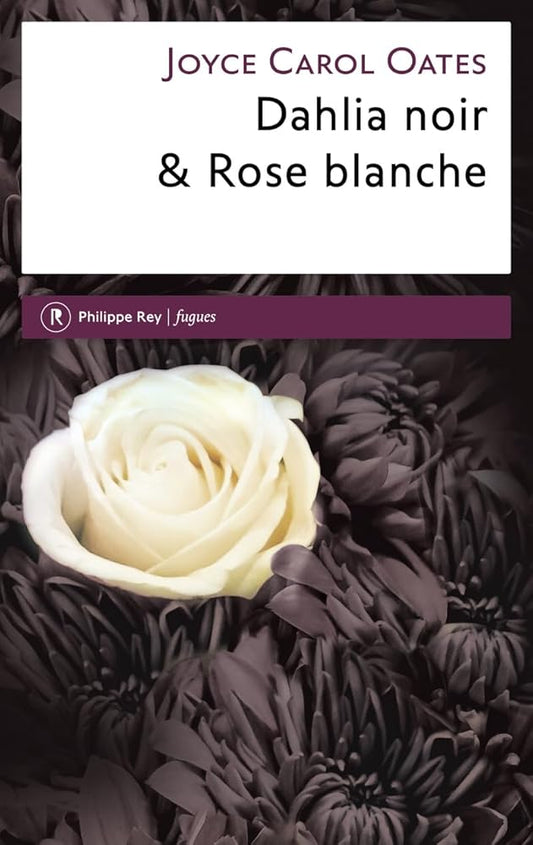 Dahlia noir & Rose blanche  par  Joyce Carol Oates