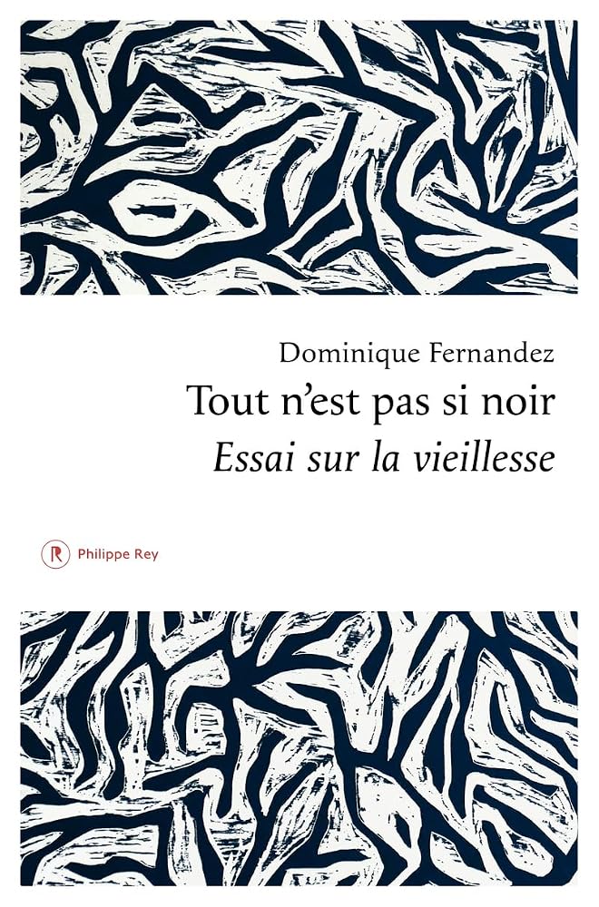Tout n'est pas si noir : essai sur la vieillesse par Dominique Fernandez