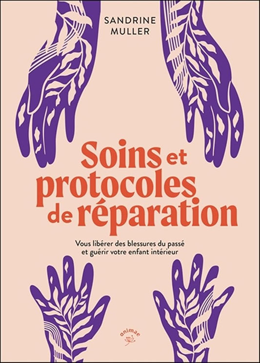 Soins et protocoles de réparation : vous libérer des blessures du passé et guérir votre enfant intérieur par Sandrine Muller-Bohard