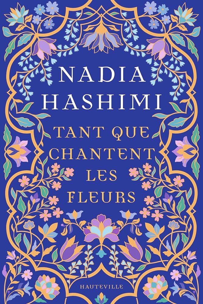 Tant que chantent les fleurs par Nadia Hashimi