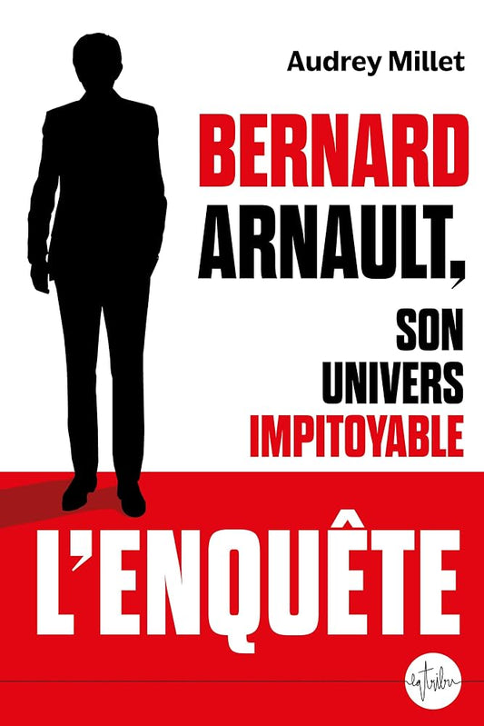 Bernard Arnault, son univers impitoyable par Audrey Millet