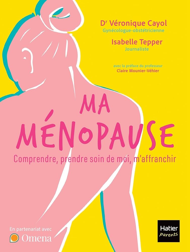 Ma ménopause : comprendre, prendre soin de moi, m'affranchir par Agir pour le coeur des femmes, Véronique Cayol, Isabelle Tepper