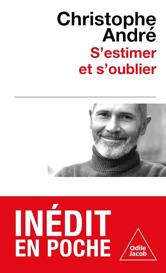 S'estimer et s'oublier : abécédaire de l'estime de soi et de tout le reste par Christophe André