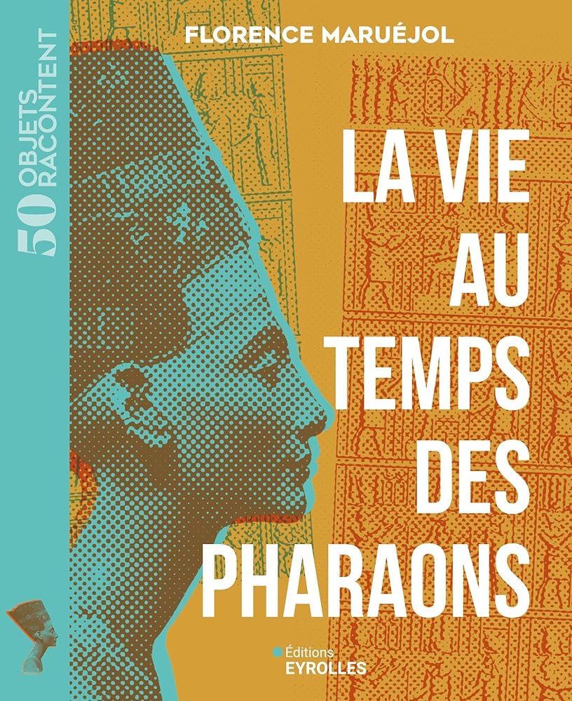 La vie au temps des pharaons par Florence Maruéjol