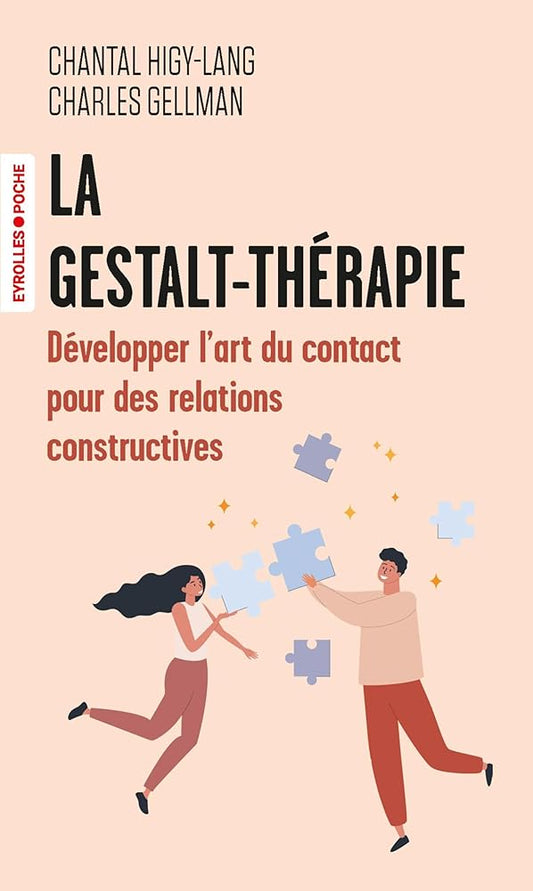 La gestalt-thérapie : Développer l'art du contact pour créer des relations constructives Chantal Higy-Lang Charles Gellman