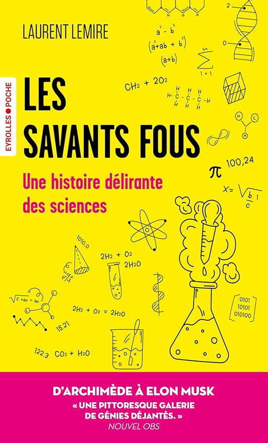 Les savants fous: Histoire délirante des sciences par Laurent Lemire