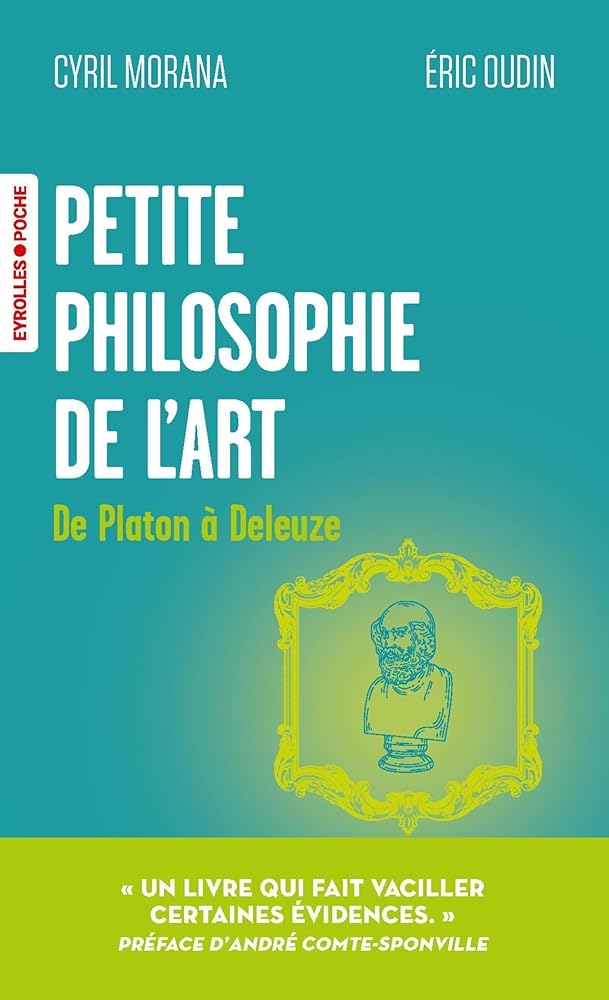 Petite philosophie de l'art : de Platon à Deleuze par Cyril Morana, Eric Oudin