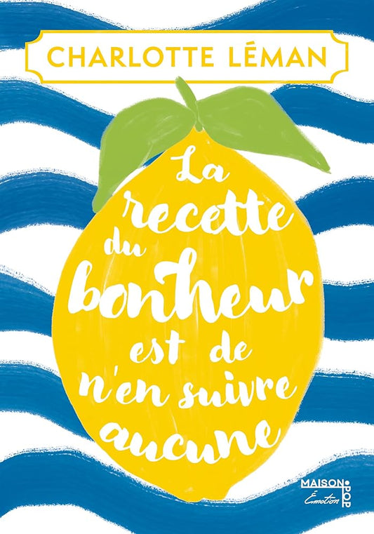 La recette du bonheur est de n'en suivre aucune par Charlotte Léman