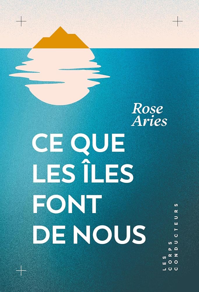 Ce que les îles font de nous par Rose Aries