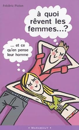 À quoi rêvent les femmes...? Et ce qu'en pense leur homme Frédéric Ploton