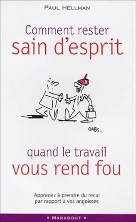 Comment rester sain d'esprit quand le travail vous rend fou ? livre Paul Hellman