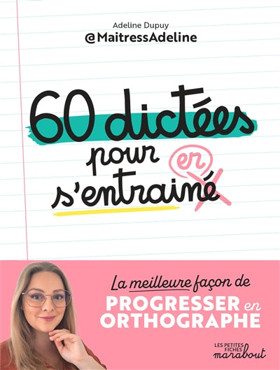60 dictées pour s'entraîner : la meilleure façon de progresser en orthographe par Adeline Dupuy
