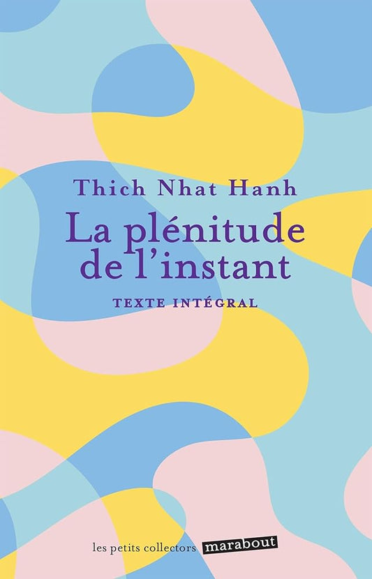 La plénitude de l'instant : texte intégral par Thich Nhât Hanh