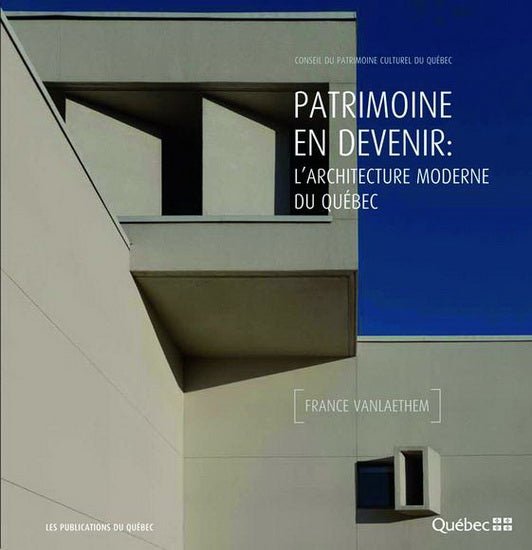 Patrimoine en devenir : l'architecture moderne du Québec