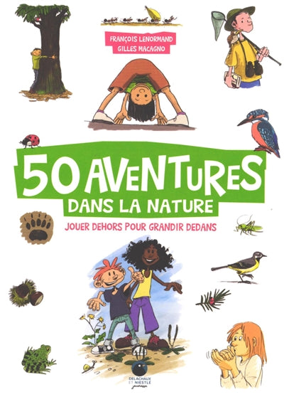 50 aventures dans la nature : jouer dehors pour grandir dedans par François Lenormand
