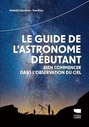 Le guide de l'astronome débutant : bien commencer dans l'observation du ciel par Radmila Topalovic, Tom Kerss