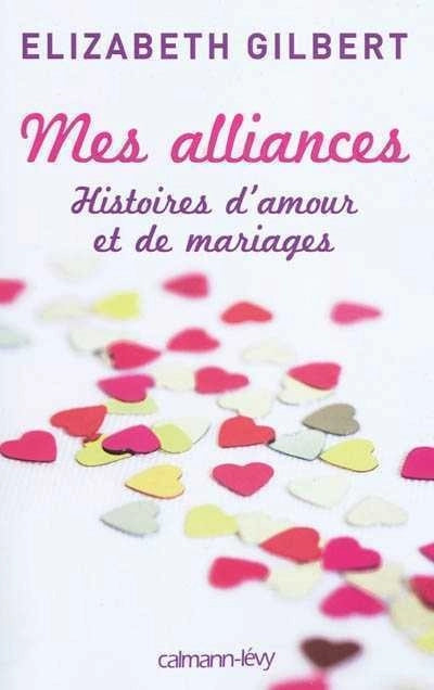 Mes alliances : Histoires d'amour et de mariages livre Elizabeth Gilbert