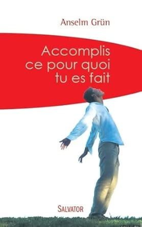 Accomplis ce pour quoi tu es fait  par Anselm Grün