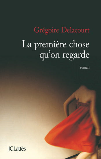 La première chose qu'on regarde livre Grégoire Delacourt