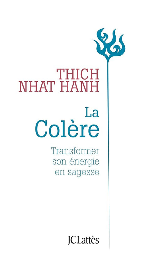 La Colère - Nouvelle Édition: Transformer son énergie en sagesse par Thich Nhat Hanh